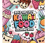 Kawaii Food: Bold & Easy Coloring Book for Kids, Teens, and Adults 40 Fun & Cute Food-Themed Pages - Chibi Style Japanese Desserts, Snacks & Treats: A ... and Bold Hygge Coloring Book Collection)