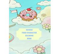 KAWAII FOOD CHARACTER COLORING BOOK: Kawaii Food Character Coloring Pages for Kids