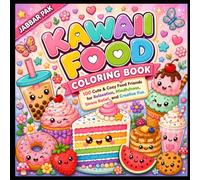 KAWAII FOOD COLORING BOOK: 100 Cute & Cozy Food Friends for Relaxation, Mindfulness, Stress Relief, and Creative Fun