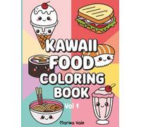 Kawaii Food Coloring Book: 107 Yummy Scenes, Vol 1: 214 Pages of Adorable Designs in 8.5x11 Inches - The Perfect Gift for All Ages, Ideal for Off-Screen Time and Travel!