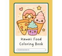 Kawaii Food Coloring Book: 50 Adorable Kawaii Snacks, Desserts & Food Characters - Fun and Simple Coloring Pages for Kids and Teens (Kawaii Coloring Series)