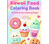 Kawaii Food Coloring Book: 50 Cute & Fun Coloring Pages of Adorable Food Characters for Kids and Adults (If you plan more volumes: "Kawaii Coloring Books, Book 1")