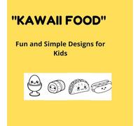 Kawaii Food Coloring Book: 50 Easy and Bold Designs for Toddlers, Kids, and Beginners