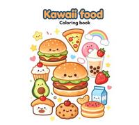 Kawaii food:coloring book: A Cute Coloring Book featuring Yummy Burgers, Pizza, Boba Tea, Donut, and Sweet Snacks for Kids, Teens, and Adults
