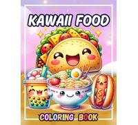 Kawaii Food Coloring Book: Adorable Snacks, Desserts and Treats for Fun, Relaxation and Stress Relief - for Kids, Teens and Adults