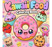Kawaii Food Coloring Book: Bold and Easy Coloring Pages with Cute Desserts, Snacks and Sweet Treats for Kids, Teens and Adults Relaxation