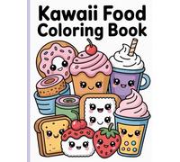 Kawaii Food Coloring Book: Cute and Cozy Bold and Easy Coloring Pages for Adults and Teens