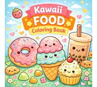 Kawaii Food Coloring Book: Cute and Easy Bold Line Designs with Adorable Desserts, Snacks and Drinks for Kids, Teens and Adults - Relaxing and Stress Relief Coloring