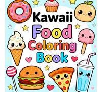 Kawaii Food Coloring Book: Cute and Easy Coloring Pages of Adorable Snacks, Desserts, and Happy Foods for Kids Ages 4-8 (Cute Creatures Coloring Books)