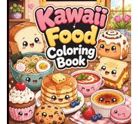 Kawaii Food Coloring Book: Cute Comfort Foods, Adorable Desserts, Cozy Meals & Sweet Kawaii Coloring Pages for Teen And Adults Relaxation