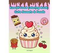 Kawaii Food Coloring Book: Cute Sweets & Foods: 51 Cute Coloring Pages