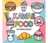 Kawaii Food: Coloring Book: Discover the Magic of Kawaii Foods in This Fun-Filled Coloring Book