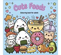 Kawaii Food Coloring Book for Adults: 50 Bold & Easy Cute Illustrations of Happy Snacks, Sweet Treats & Adorable Food Characters - Simple Thick-Line Designs for Stress Relief & Creative Fun