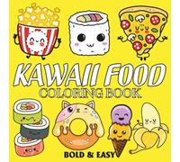 Kawaii Food: Coloring Book for Adults & Kids, Featuring Cute Dessert, Cupcake, Donut, Candy, Chocolate, Pizza, And More (Bold & Easy Coloring)