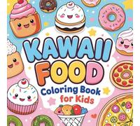 Kawaii Food Coloring Book for Kids: Adorable Cute Food Designs for Fun Coloring, Perfect Gift for Girls and Boys Ages 4-8