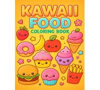 Kawaii Food Coloring Book for Kids Ages 3-8: Cute and Easy Coloring Pages Featuring Smiling Fruits, Snacks, Desserts and Drinks: 40 Adorable Kawaii ... Toddlers, Preschoolers, and Early Learners