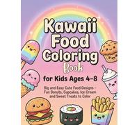 Kawaii Food Coloring Book for Kids Ages 4-8: Big and Easy Cute Food Designs - Fun Donuts, Cupcakes, Ice Cream and Sweet Treats to Color