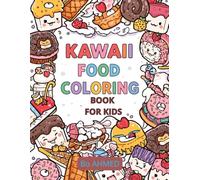 Kawaii Food Coloring Book For Kids: Cute and Easy Food Coloring Book for Kids Ages 3-8 | Adorable Desserts, Donuts, Ice Cream and Sweet Treats (Kawaii Cute Coloring Series)
