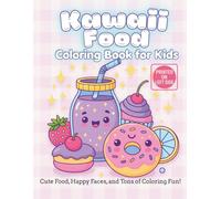 Kawaii Food Coloring Book for Kids: Cute and Funny Foods with Big Smiles - Coloring Pages for Girls and Boys Who Love Snacks, Sweets, and Silly Faces