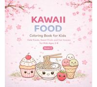 Kawaii Food Coloring Book for Kids: Cute Foods, Sweet Fruits and Fun Scenes for Kids Ages 3-8