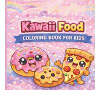 Kawaii Food Coloring Book for Kids: Fun and Easy Cute Treats to Color - Cupcakes, Donuts, Pizza, Ice Cream, and More