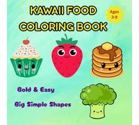 Kawaii Food Coloring Book: Fun and Easy Food Coloring Pages for Kids Ages 3-8 Bold & Easy Designs with Big Simple Shapes