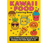 Kawaii Food Coloring Book: Fun and Whimsical Kawaii Food Designs for Kids Ages 4-8