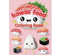 KAWAII FOOD COLORING BOOK: kawaii coloring book cute axolotl coloring pages