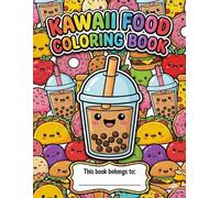 Kawaii Food Coloring Book: Super Cute and Easy Coloring Pages for Kids Ages 4-8 | Fun Fast Food, Desserts, Boba Tea, Fruits and More | Bold & Simple Designs for Boys and Girls