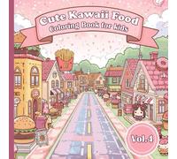 Kawaii Food Coloring Book Vol. 4: Cute Foods & Sweet Treats: Fun and Adorable Kawaii Food Coloring Pages for Kids Ages 4-12 (Kawaii Food Coloring Book Series)