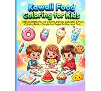 Kawaii Food Coloring for Kids: Adorable Desserts, Ice Creams, Donuts, Cupcakes & Fruits Coloring Book - Simple Fun Pages for Boys and Girls