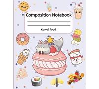 Kawaii Food Composition Notebook: Cute Japanese-Inspired Notebook with Adorable Snacks & Drinks - Wide Ruled, 150 Pages, Perfect for School, Journaling, or Notes