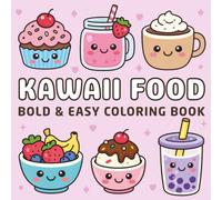 Kawaii Food: Cute Drinks, Sweet Snacks, and Tasty Treats Coloring Book with Bold and Easy Designs Featuring Simple Big Pages for Adults and Kids