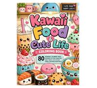 Kawaii Food & Cute Life Coloring Book: 80 Adorable Coloring Pages Featuring Cute Food Characters, Sweet Treats, Cozy Kitchens & Fun Kawaii Adventures
