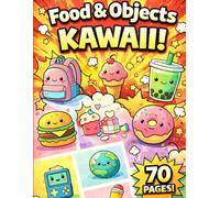 Kawaii Food & Cute Objects Coloring Book for Kids: Fun and Easy Coloring Pages with Adorable Smiling Characters, Color by Number, Mazes and Simple Activities for Ages 4-8