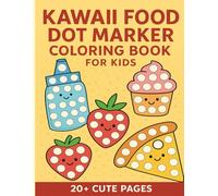 Kawaii Food Dot Marker Coloring Book for Kids - 20+ Cute Pages: Adorable Dot Art Food Illustrations for Toddlers & Preschoolers | Fun, Simple & Easy-to-Color Pages | Ages 2-5