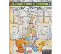 Kawaii Food e cuccioli: libro da colorare: Oltre 79 disegni puliti e adorabili di cibo e animali per il relax di grandi e piccini
