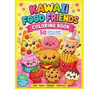 Kawaii Food Friends Coloring Book: 50 Cute and Easy Coloring Pages Featuring Adorable Food Characters, Sweet Treats, Snacks, Fruits, Drinks & Friendly Food Adventures
