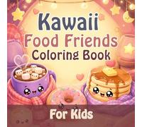 Kawaii Food Friends Coloring Book For Kids: Fun & Easy Coloring Pages Filled with Happy Cupcakes, Donuts, Boba & Sweet Friends Kids Will Love