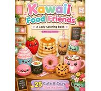 Kawaii Food Friends: Cute and Easy Coloring Pages for Kids, Teens, and Adults to Relax and Enjoy (Cozy Kawaii Coloring Collection)