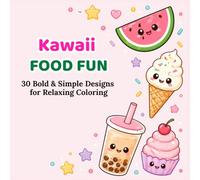 Kawaii Food Fun Coloring Book: 30 Bold & Simple Designs for Relaxing Coloring