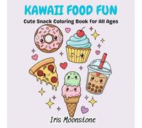 Kawaii Food Fun: Cute Snack Coloring Book for Adults, Teens, and Kids. Bold & Easy Illustrations with Food and Drinks