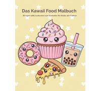 Kawaii Food Malbuch: 50 super-süße Leckereien zum Ausmalen für Kinder ab 4 Jahren: Niedliche Ausmalbilder von Donuts, Cupcakes, Pizza, Sushi und mehr ... perfekt für Buntstifte und Filzstifte