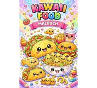 Kawaii Food Malbuch: Süße & lustige Essensmotive zum Ausmalen - Niedliche Kawaii-Charaktere für Kinder, Jugendliche & Erwachsene