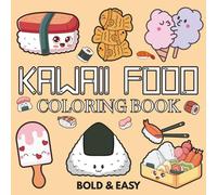Kawaii Food: Over 50 Bold & Easy Food and Snacks Coloring Pages Including Fruits, Burger, Pizza, Cupcake, Donut, Candy, Chocolate and Many More