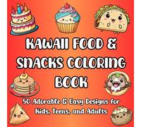 Kawaii Food & Snacks Coloring Book: 50 Fun & Cute Designs for Relaxation and Creativity: Perfect for Kids & Adults - Stress-Relieving Food, Drinks & Snack Patterns for All Ages