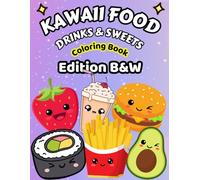 Kawaii Food Sweets & Drinks Coloring Book Edition B&W: Easy Design Simple, & Fun, Relax & Save, Stress Relief, Fun, and Creativity - Perfect for Kids, Teens, and Adults (Kawaii Coloring Series)