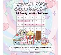 Kawaii Food Word Search The Cozy Snack Edition: 25 Large Print Puzzles of Retro Candy, Bakery Treats, and Fairground Bites
