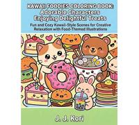 Kawaii Foodies Coloring Book: Adorable Food Characters Coloring Book for Adults and Teens | Cute and Cozy Kawaii Desserts, Animals and Fun Treat Scenes for Relaxation and Stress Relief