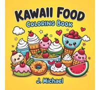 Kawaii Foods Coloring Book: Cute and Relaxing Food-Themed Art for Adults, Teens, and Children (Kawaii Coloring Books)